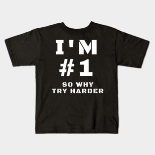 I'm Number One So Why Try Harder Kids T-Shirt